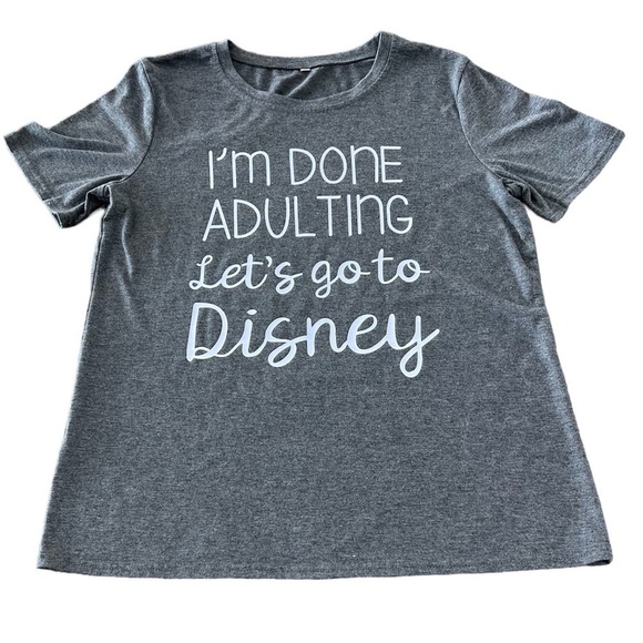 Tops - Disney Themed T Shirt “I’m Done Adulting Let’s Go To Disney” Size Small Gray